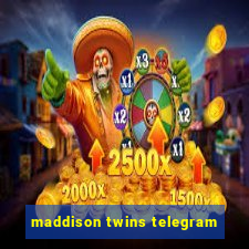 maddison twins telegram